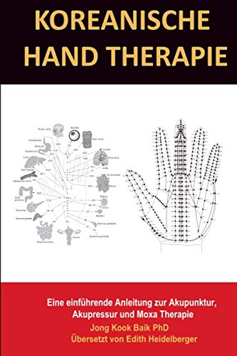 Koreanische Hand Therapie: Eine einführende Anleitung zur Akupunktur, Akupressur und Moxa Therapie book