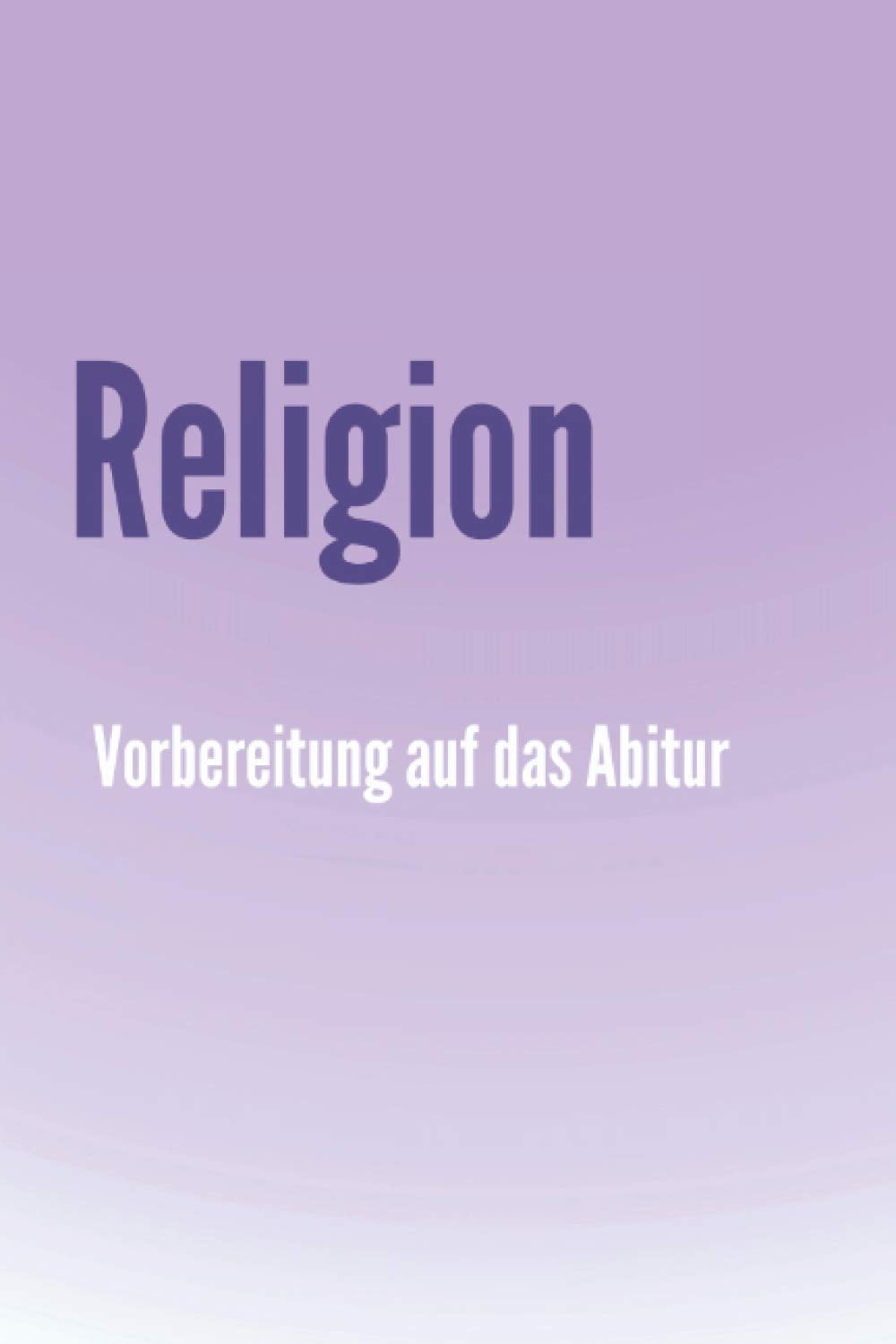 Abiturwissen Religion: kompaktes Oberstufenwissen inklusive originalgetreuer Prüfungsaufgaben Learning & Reference