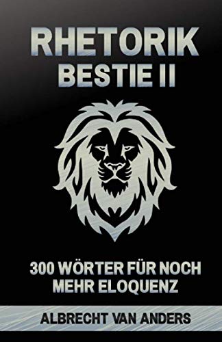 Rhetorik-Bestie 2.0: 300 Wörter für noch mehr Eloquenz Art & Literature