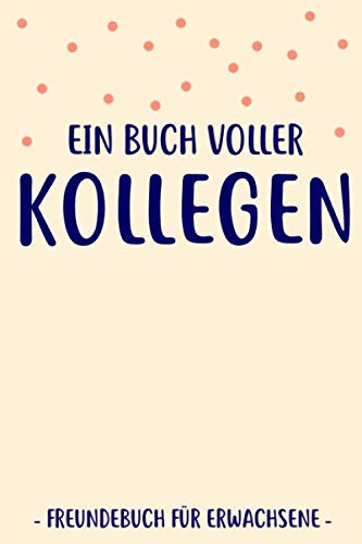 Ein Buch Voller Kollegen Freundebuch Erwachsene: Kollegen Buch als Geschenk für Abschied Lustiges Abschiedsgeschenk Partnership & Love