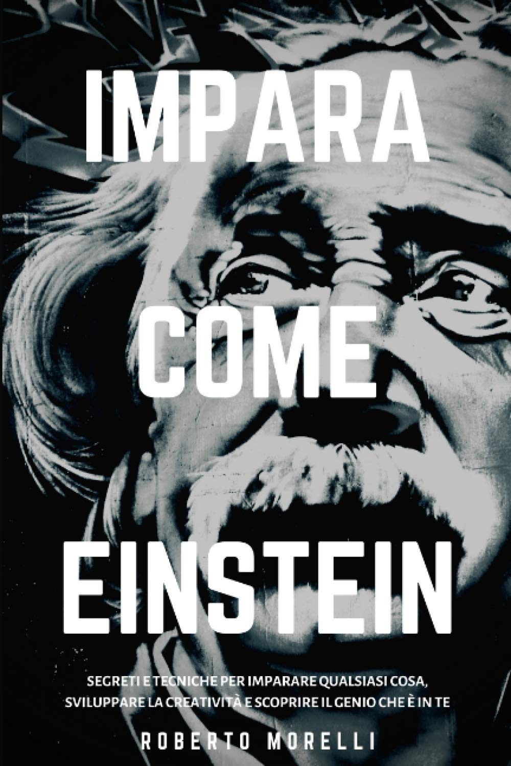 IMPARA COME EINSTEIN: Segreti e tecniche per imparare qualsiasi cosa, sviluppare la creatività e scoprire il Genio che è in te (Strategie dei Geni) Mathematics