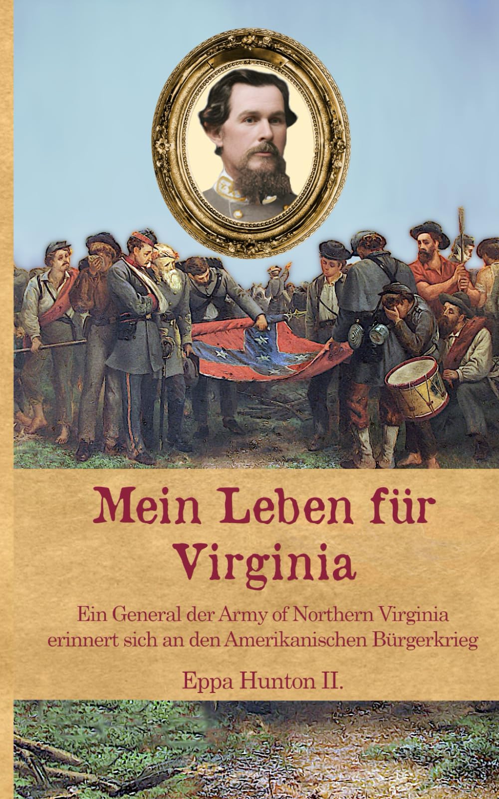Mein Leben für Virginia: Ein General der Army of Northern Virginia erinnert sich an den Amerikanischen Bürgerkrieg book