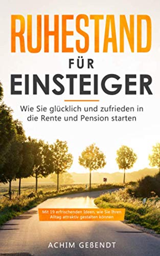 Ruhestand für Einsteiger: Wie Sie glücklich und zufrieden in die Rente und Pension starten (Renteneintritt, Band 1) Partnership & Love