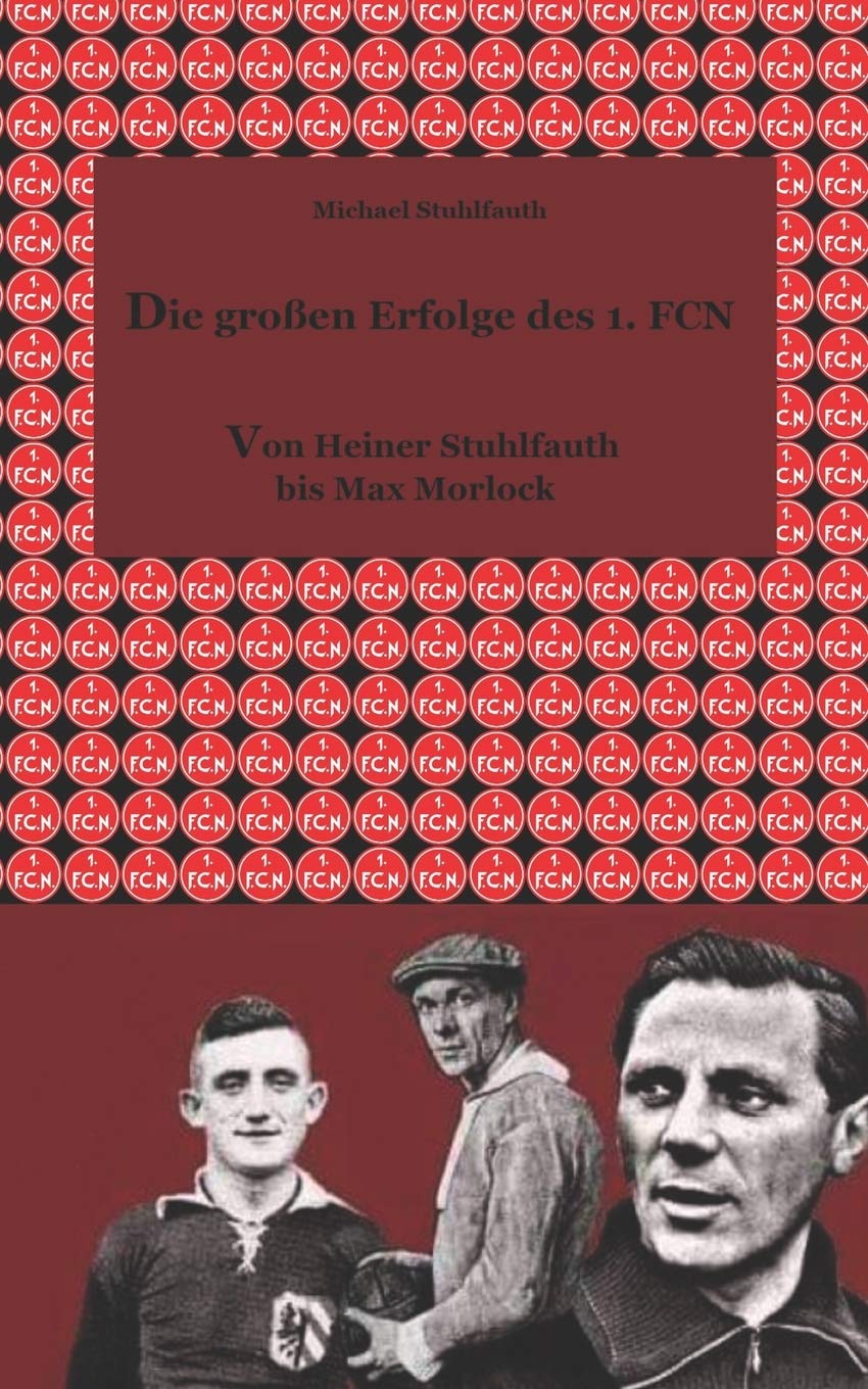 Die großen Erfolge des 1. FCN: Von Heiner Stuhlfauth bis Max Morlock Learning & Reference