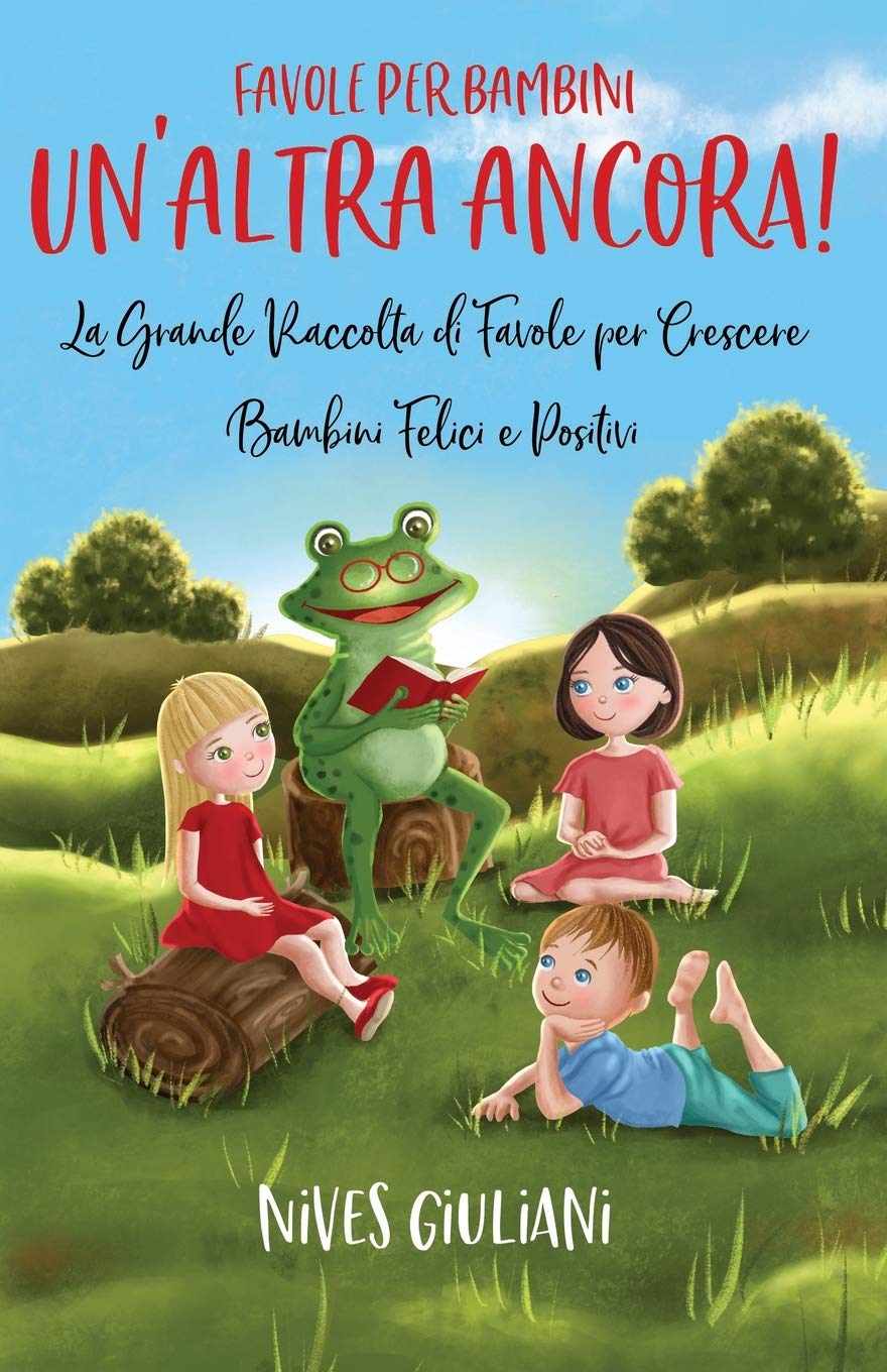Favole per Bambini: La Grande Raccolta di Favole per Crescere Bambini Felici e Positivi | Un’Altra Ancora! Fairy Tales & Legends
