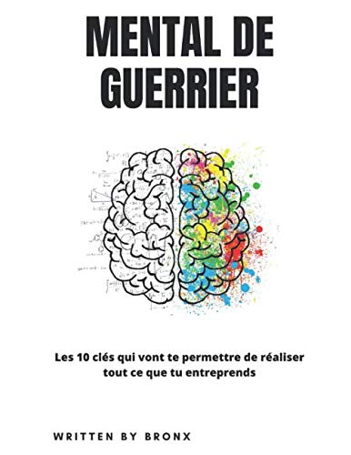 MENTAL DE GUERRIER (developpement personnel): Les 10 clés qui vont te permettre de réaliser tout ce que tu entreprends book