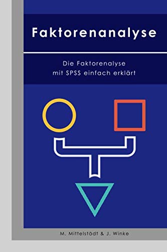 Faktorenanalyse: Die Faktorenanalyse mit SPSS einfach erklärt Learning & Reference