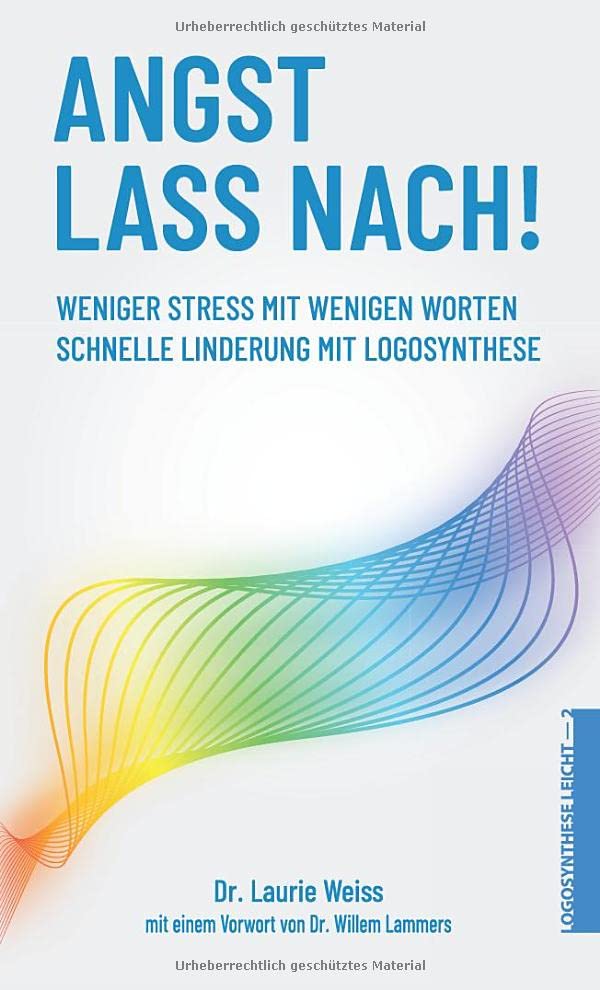 Angst lass nach: Weniger Stress mit wenigen Worten. Schnelle Linderung mit Logosynthese®. 2. überarbeitete Auflage book