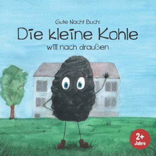 Gute Nacht Buch: Die kleine Kohle will nach draußen: Einschlafgeschichte zum Vorlesen. Liebevolles, süßes Bilder-Buch für Kinder ab 2 Jahren. (Einschlafgeschichten für kleine Kinder, Band 1) Non-fiction