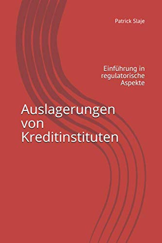 Auslagerungen von Kreditinstituten: Einführung in regulatorische Aspekte Law