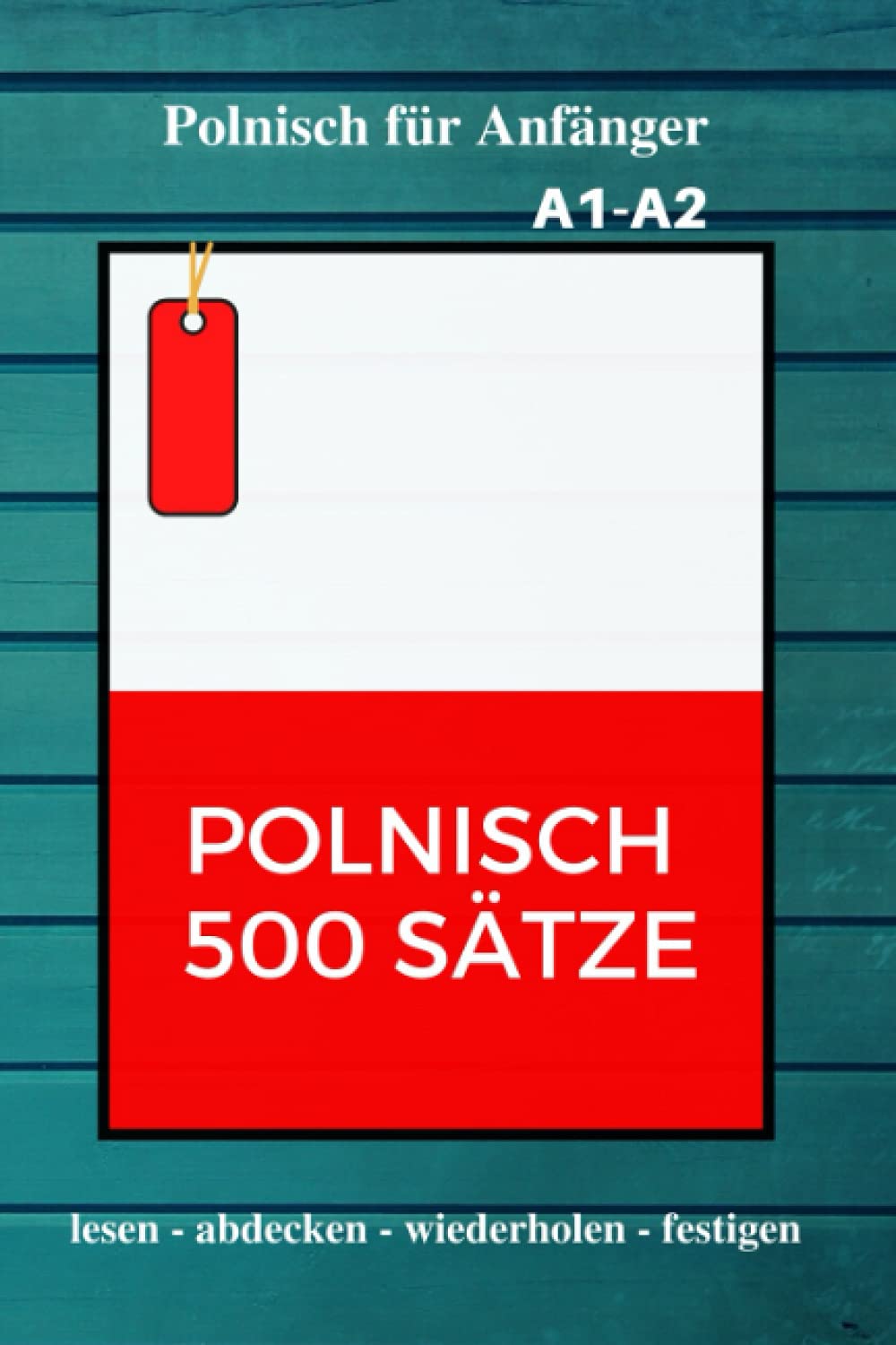 Polnisch 500 Sätze: Polnisch für Anfänger | Wörter, Phrasen und Ausdrücke der polnischen Alltagssprache Foreign Languages ​​& Dictionaries
