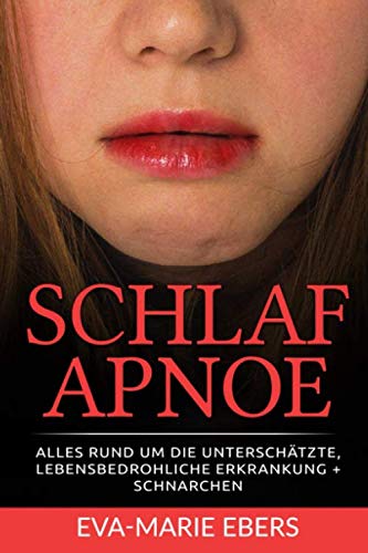 Die Schlafapnoe: Alles rund um die unterschätzte, lebensbedrohliche Erkrankung + das Schnarchen Health, Nutrition & Fitness