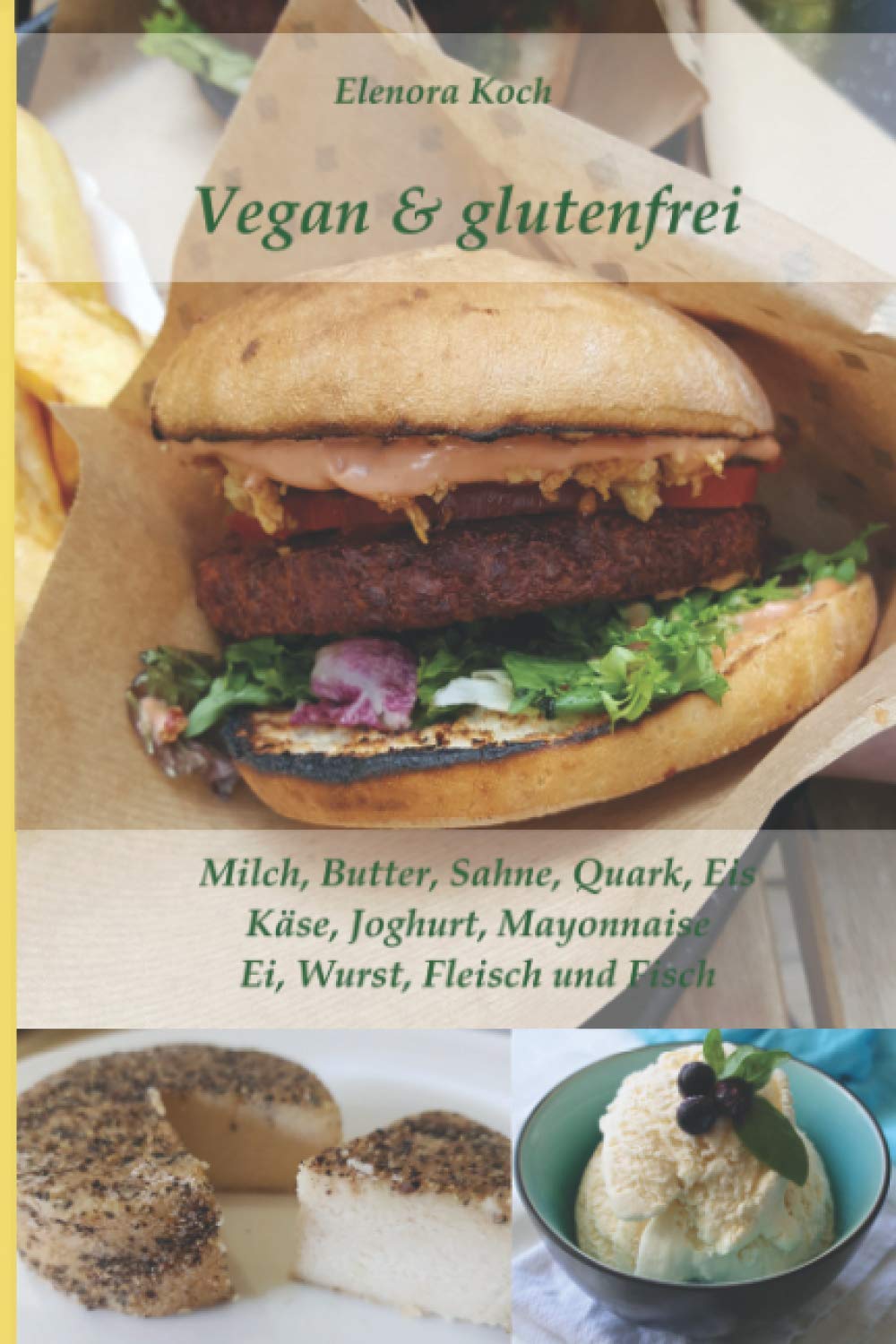 Vegan & glutenfrei: Milch, Butter, Sahne, Quark, Eis, Käse, Joghurt, Mayonnaise Ei, Wurst, Fleisch und Fisch Health, Nutrition & Fitness