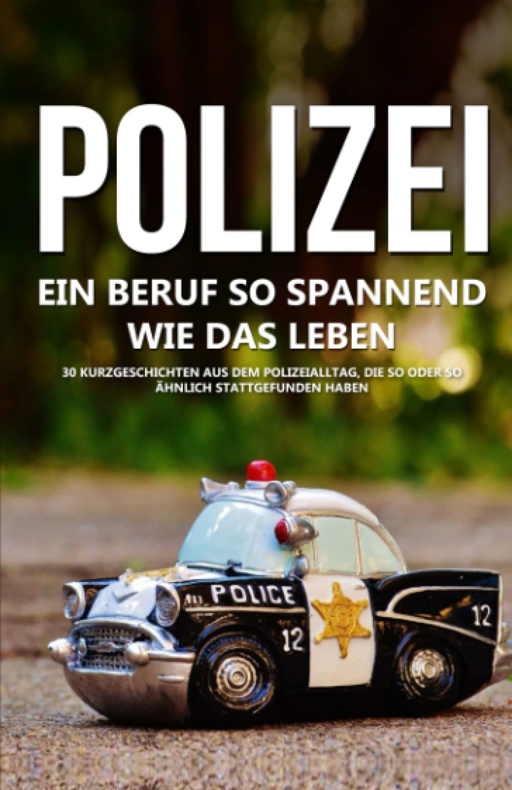 Polizei: Ein Beruf so spannend wie das Leben - 30 Geschichten aus dem Polizeialltag, die so oder so ähnlich stattgefunden haben Science