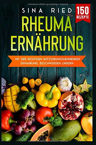 Rheuma Ernährung: Mit der richtigen entzündungshemmenden Ernährung, Beschwerden lindern. Medicine