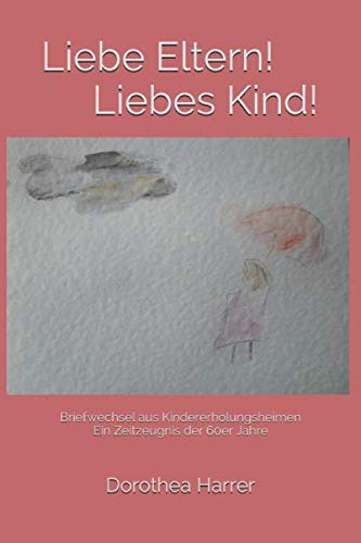 Liebe Eltern! Liebes Kind: Briefwechsel aus Kindererholungsheimen Ein Zeitzeugnis der 60er Jahre Personalities