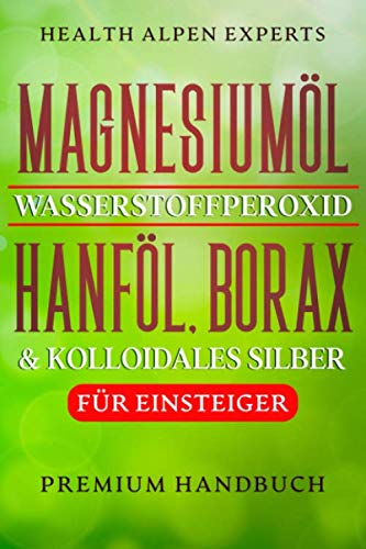 Magnesiumöl Wasserstoffperoxid Hanföl Borax und kolloidales Silber für Einsteiger: Anwendung, Wirkung, Erfahrungsberichte und Studien | Premium Handbuch Foreign Languages ​​& Dictionaries