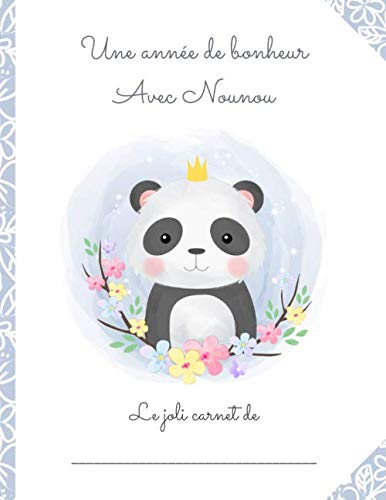 CAHIER DE LIAISON PARENTS/NOUNOU - DURÉE 1 AN "Une année de bonheur avec Nounou": Carnet de transmission entre parents et assistante-maternelle - ... baby-sitter, garderie, crèche..) book