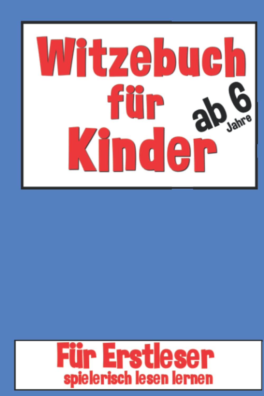 Witzebuch Für Kinder Ab 6 Jahre: Für Erstleser, Spielerisch Lesen Lernen 1. Klasse Für Jungen Und Mädchen In Vorschule Und Grundschule, Lies Mal Mit Spaß , Witze Als Tolles Geschenk Leisure & Fun