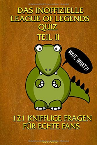 Das inoffizielle League of Legends Quiz - Teil 2: 121 Fragen für echte Fans Leisure & Fun