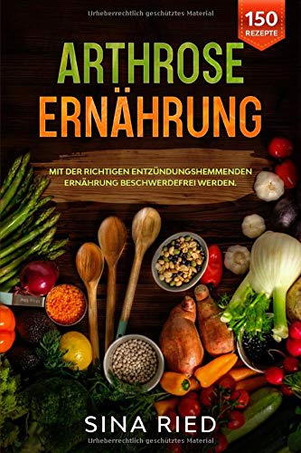 Arthrose Ernährung: Mit der richtigen entzündungshemmenden Ernährung beschwerdefrei werden. book