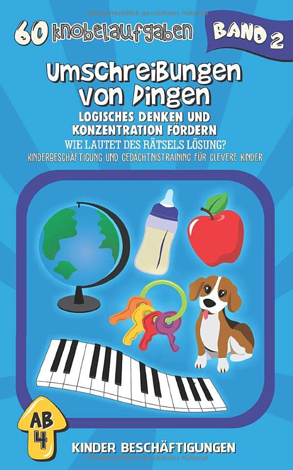Umschreibungen von Dingen - Logisches Denken und Konzentration fördern: Wie lautet des Rätsels Lösung? Kinderbeschäftigung und Gedächtnistraining für clevere Kinder (60 Knobelaufgaben, Band 2) Tiptoi & Games