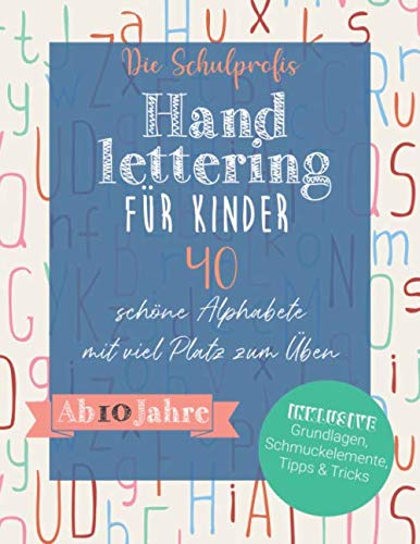Handlettering für Kinder: 40 schöne Alphabete mit viel Platz zum Üben - Ab 10 Jahre (inkl. Grundlagen, Schmuckelemente, Tipps und Tricks) Arts & Music