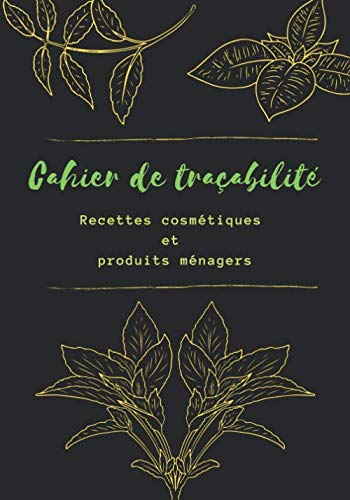 Cahier de traçabilité - recettes cosmétiques et produits ménagers: Carnet à remplir pour 98 produits. book