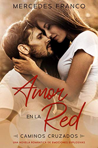 Amor en la Red (Oferta Especial 3 en 1) Caminos Cruzados: La Colección Completa de Libros de Novelas Románticas en Español. Una novela romántica Español cargada de emociones explosivas. International