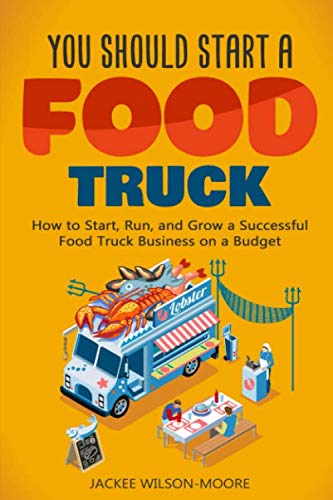 You Should Start a FOOD TRUCK: How to Start, Run, and Grow a Successful Food Truck Business book