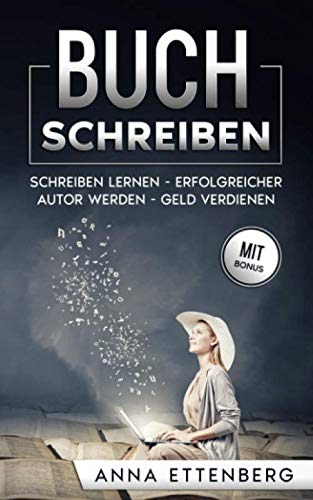 Buch schreiben: Schreiben lernen - Erfolgreicher Autor werden - Geld verdienen Business, Finance & Career