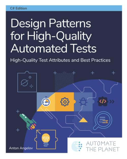Design Patterns for High-Quality Automated Tests: High-Quality Test Attributes and Best Practices Computer Science