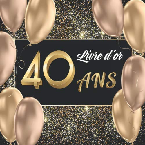 Livre d'or 40 ans: Livre pour l’Anniversaire à Personnaliser. 108 Pages pour les Félicitations, Encouragements. Registre pour Cadeaux. Fabriqué en France. Cadeau à Offrir. Parents & Children
