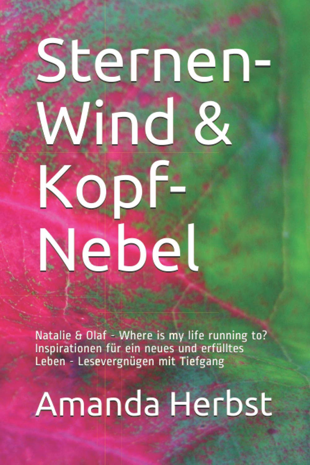Sternen-Wind & Kopf-Nebel: Natalie & Olaf - Where is my life running to? Inspirationen für ein neues und erfülltes Leben - Lesevergnügen mit Tiefgang Books