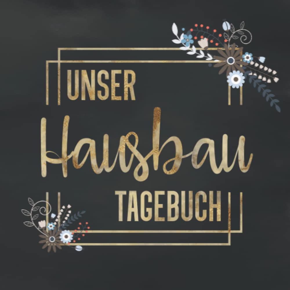 Unser Hausbau Tagebuch: Notizbuch zum ausfüllen und Fotos einkleben |für den Hausbau oder die Renovierung einer Immobilie | Tolle Geschenkidee zum Hausbau Hobbies & Crafts