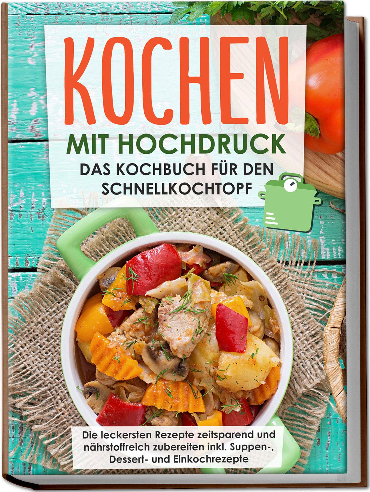 Kochen mit Hochdruck: Das Kochbuch für den Schnellkochtopf | Die leckersten Rezepte zeitsparend und nährstoffreich zubereiten inkl. Suppen-, Dessert- und Einkochrezepte Cooking & Enjoying