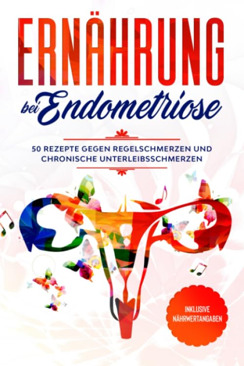 Ernährung bei Endometriose: 50 Rezepte gegen Regelschmerzen und chronische Unterleibsschmerzen - Inklusive Nährwertangaben Religion & Esotericism