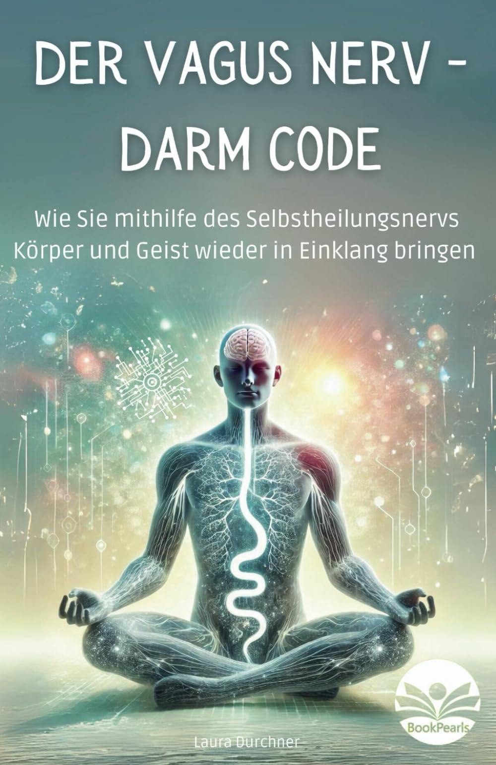 Der Vagus Nerv - Darm Code: Wie Sie mithilfe des Selbstheilungsnervs Körper und Geist wieder in Einklang bringen Medicine