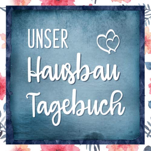 Unser Hausbau Tagebuch: Notizbuch zum ausfüllen und Fotos einkleben |für den Hausbau oder die Renovierung einer Immobilie | Tolle Geschenkidee zum Hausbau book