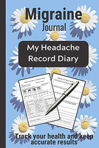 Migraine Journal Tracker: #1 Log book for Headaches and Migraines. Easily Track and Record Symptoms, Triggers, Relief, Notes and Lots More (Migraine and Headache Journals, Band 1) Medicine