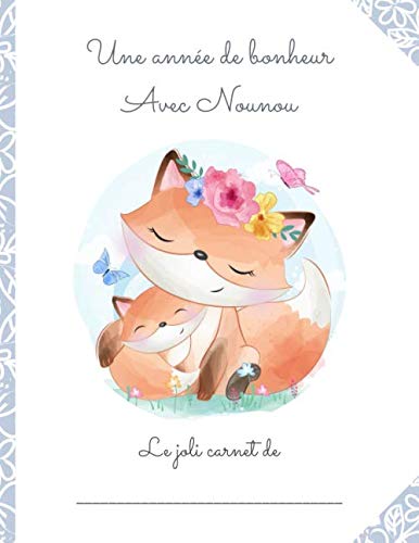 CARNET DE LIAISON NOUNOU : RENARD - DURÉE 1 AN "Un an de bonheur avec Nounou": Cahier de transmissions parents/nounou - Journal de bord de bébé sur son lieu d'accueil book