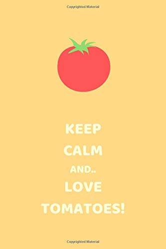 Keep Calm And.. Love Tomatoes!: Funny Tomato Journal - (Tomato Journal To Write In, Tomato Journal For Kids, Funny Notebook For Tomato Lovers, Tomato Notebooks And Journals) book