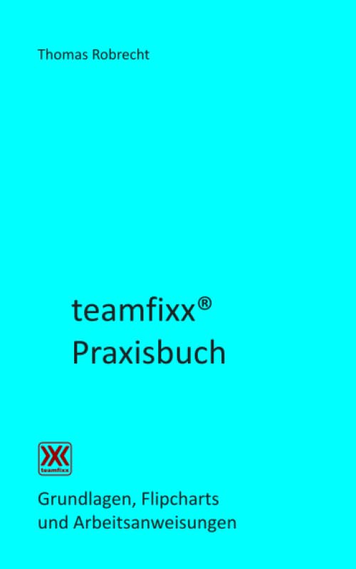 teamfixx Praxisbuch: Grundlagen, Flipcharts und Arbeitsaufträge book