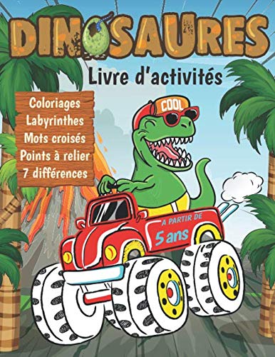 Dinosaures Livre d'activités à partir de 5 ans: Coloriages, Labyrinthes, Mots croisés, points à relier et les 7 différences et Pleins d'autres activités pour enfants. book
