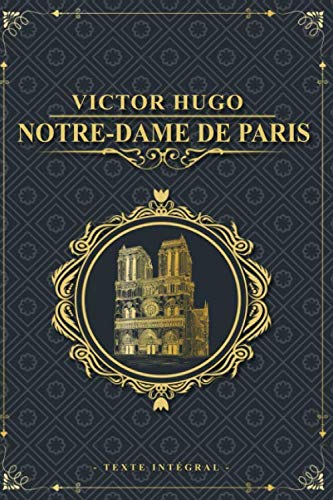 Notre-Dame de Paris - Victor Hugo - Texte intégral: Édition illustrée | Clopin Trouillefou - Claude Frollo - le bossu de notre dame & La Esmeralda | 578 pages Format 15,24 cm x 22,86 cm Classics
