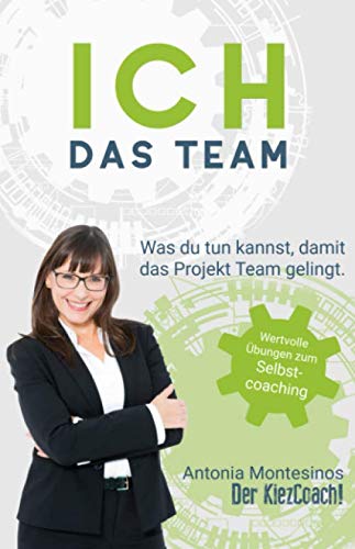 Ich das Team: Was du tun kannst, damit das Projekt Team gelingt. Wertvolle Übungen zum Selbstcoaching Psychology