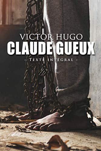 Claude Gueux - Victor Hugo - Texte intégral: Édition illustrée | 30 pages Format 15,24 cm x 22,86 cm Classics