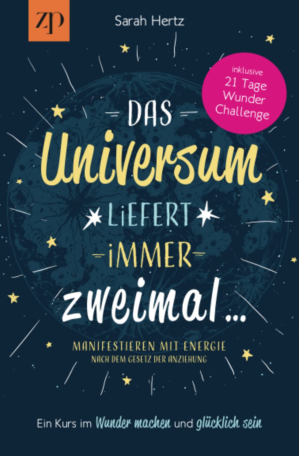 Das Universum liefert immer zweimal - Manifestieren mit Energie nach dem Gesetz der Anziehung: Ein Kurs im Wunder machen & glücklich sein Natural Sciences