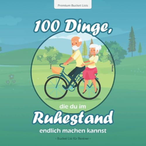 100 Dinge, die du im Ruhestand endlich machen kannst: Die wundervolle Bucket List für Rentner mit inspirierenden Texten und tollen Ideen | Blaue Edition Medicine