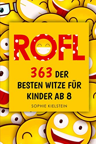 ROFL - 363 der besten Witze für Kinder ab 8: Witzebuch für Jungen und Mädchen von 8 bis 12 Jahren mit 363 kindgerechten Witzen und Scherzfragen. Inklusive Kinder-Wörterbuch und lustigen Bildern. Novels & Short Stories